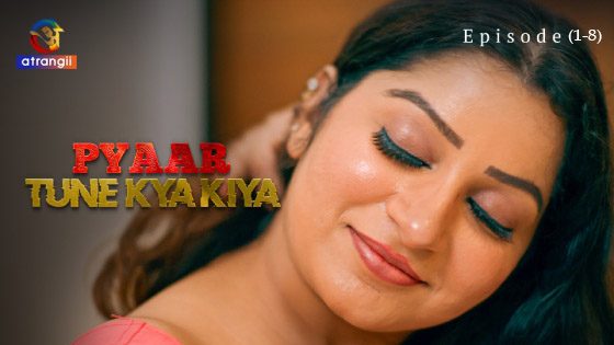 Pyaar Tune Kya Kiya Part 1 – Hindi – Atrangii Web Series 2023