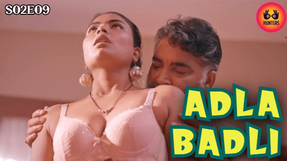 Adla Badli – S02E09 – 2023 – Hindi Hot Hunters Web Series