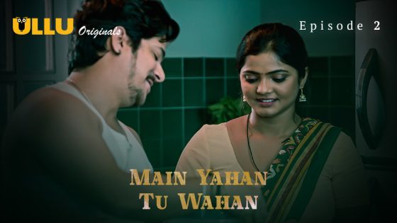 Main Yahan Tu Wahan – Part 1 – S01E02 – 2023 – Hindi Hot Ullu Web Series