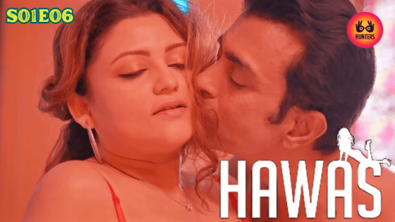 Hawas S01E06 2024 Hunters Hindi Hot Web Series