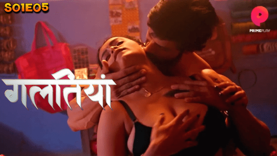 Galtiyan S01E05 Hindi Hot Web Series 2024 PrimePlay Original