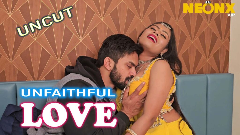 Unfaithful Love 2024 NeonX Uncut Hindi Short Film